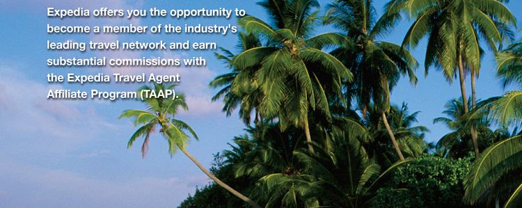 Expedia offers you the opportunity to become a member of the industry's leading travel network and earn substantial commissions with the Expedia Travel Agent Affiliate Program (TAAP).